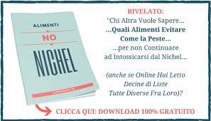 Tra gli effetti riscontrati dalla medicina in merito al nichel è possibile che tale sostanze induca ha: Alimenti Senza Nichel Ecco Cosa Puoi Mangiare