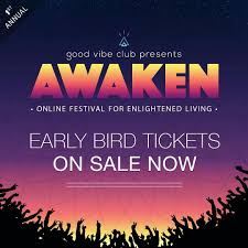 Early Bird Tickets Are On Sale Now For Awaken The Online Festival For Enlightened Living 31 Speakers 31 Days Price Is 31 Today Only Early Bird Tickets