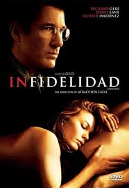 Infidelidad",es una película de 2002 dirigida por Adrián Lyne y  protagonizada por, Richard Gere,Diane Lane y Olivier Martinez. Es un remake  de la película francesa de 1969 "LA FEMME INFIDELE" de Claude