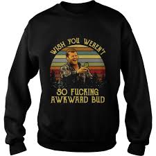 Created 8 months ago from. Wish You Weren T So Fucking Awkward Bud Shirt Online Shoping