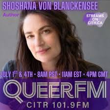 NEXT WEEK ON QUEERFM we kick off July with some summer sizzle featuring two  interviews including GIRLS, GIRLS, GIRLS… SHOSHANA VON BLANCKENSEE  (she/her) lives in Berkeley, California, with her partner and kids.