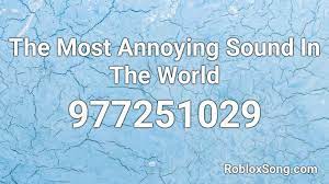 Not a member of pastebin yet? The Most Annoying Sound In The World Roblox Id Roblox Music Codes
