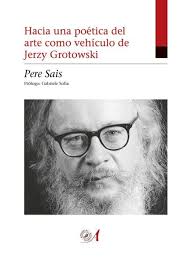 Hacia una poética del arte como vehículo de Jerzy Grotowski