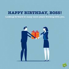 Your determination, persistence and patience are inspiring. Happy Birthday Wishes For Your Boss Professionally Yours