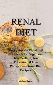 Check spelling or type a new query. Renal Diet The Complete Renal Diet Cookbook For Beginners Low Sodium Low Potassium Low Phosphorus Renal Diet Recipes Hardcover Eight Cousins Books Falmouth Ma