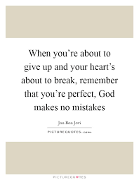 When You Re About To Give Up And Your Heart S About To Break Picture Quotes