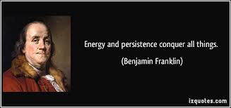 Energy And Persistence Conquer All Things Benjamin Franklin