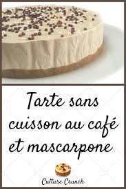 Tarte A La Creme De Mascarpone Au Cafe Sans Cuisson La Recette Facile Culture Crunch Gateau Sans Cuisson Patisserie Sans Cuisson Recette Dessert