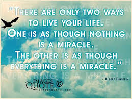 There Are Only Two Ways To Live Your Life There Are Only Two Ways To Live Your Life Life Quote Life Quotes Image Quotes Life Quotes To Live By