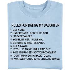 Kerry is cute and smart, but she has a hard time getting in touch with her true feelings because of her lack. Rules For Dating My Daughter T Shirt Bits And Pieces