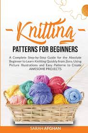 Once you have mastered these knitting stitches, the rest will be. Knitting Patterns For Beginners A Complete Step By Step Guide For Absolute Beginners To Learn Knitting Quickly From Zero Using Picture Illustrations And Easy Patterns To Create Awesome Projects Afghan Sarah 9781914019135 Amazon Com Books