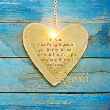 Let Your Heart S Light Guide You To My House Let Your Heart S Light Show You That We Are One Rumi Www Quantumgrace Net Rumi Love Quotes Rumi Love Rumi