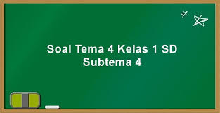 Soal uh / ph kelas 4 tema 4 yang kami berikan. Soal Tema 4 Kelas 1 Sd Subtema 4 K13 Kunci Jawaban