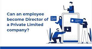 Can Employee Become Director Of Private Limited Company ? Yes