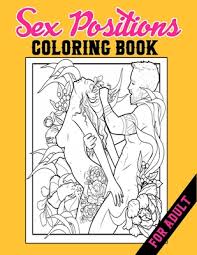 Your kids will increase their vocabulary by learning about different anima. Sex Positions Coloring Book For Adult Sex Position Adults Coloring Book For Sexy Women Hot Girls And Naughty Pin Up Models And Many More Fun Sexu Paperback Murder By The Book