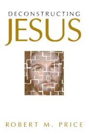 Book Review: Deconstructing Jesus by Robert M. Price