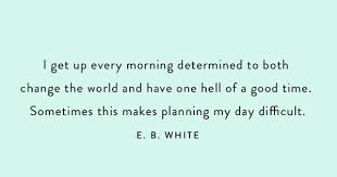 Let S Be Real This Eb White Quote Is My Life Quotes At Repinned Net