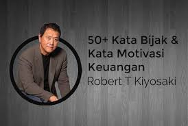 50 Kata Bijak Dan Motivasi Keuangan Dari Robert T Kiyosaki