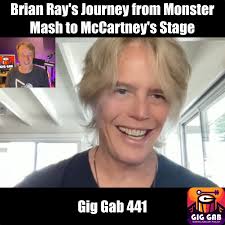 My Town & Beyond: Brian Ray's Journey from Monster Mash to McCartney's  Stage — Gig Gab 441