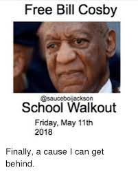 Free Bill Cosby School Walkout Friday May 11th 2018 Bill Cosby Meme On Me Me