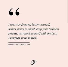 Pray Stay Focused Better Yourself Makes Moves In Silence Keep Your Business Private Surround Yoursel Move In Silence How To Focus Better Move In Silence Quotes