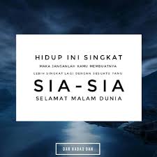 Hidup Ini Singkat Maka Janganlah Engkau Membuatkannya Lebih Singkat Dengan Melakukan Benda Yang Sia Sia Selamat Knowledge Quotes Best Quotes Quotes Indonesia