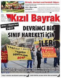 Işçilerin, emekçilerin en görünür olabileceği meydanlarda kutlanır. Kizil Bayrak 2016 17 By Kizilbayrak Issuu