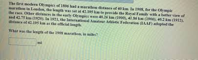 When olympic marathon races first appeared in the 1896 athens games, the route was a somewhat arbitrarily chosen 25 miles and, contrary to popular myth, had no authentic origin in greek history. The First Modern Olympics Of 1896 Had A Marathon Chegg Com