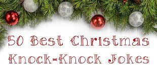 Here are 25 of our favourites. 50 Best Christmas Knock Knock Jokes This West Coast Mommy