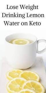 Lose More Weight By Drinking Lemon Water On A Keto Diet Lemon Water Recipe Ideal Protein Diet Drinking Lemon Water