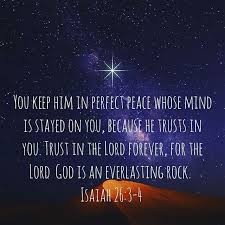 You Keep Him In Perfect Peace Whose Mind Is Stayed On You Because He Trusts In You Trust In The Lord Forever For The Lord God Is An Everlasting Rock Isaiah