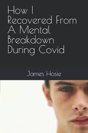 How I Recovered From A Mental Breakdown During Covid: Hosie, James:  9798768099848: Amazon.com: Books