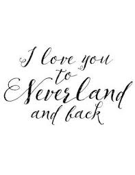I Love You To Neverland And Back Jpg 1200 1553 Peter Pan Quotes Baby Love Quotes Boy Quotes