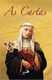 Carregava no corpo os estigmas da paixão de cristo. As Cartas Santa Catarina De Sena 9788534910576 Amazon Com Books