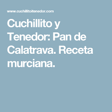 Cuchillito Y Tenedor Pan De Calatrava Receta Murciana Tarta De Platano Tartas Recetas