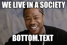 Bottom text with the best meme generator and meme maker on the web, download or share the we live in a society. Meme Creator Funny We Live In A Society Bottom Text Meme Generator At Memecreator Org