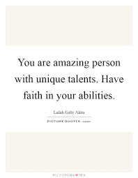 You Are Amazing Person With Unique Talents Have Faith In Your Picture Quotes