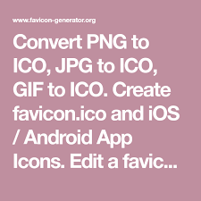 Convert Png To Ico Jpg To Ico Gif To Ico Create Favicon Ico And Ios Android App Icons Edit A Favicon To Fi Android App Icon App Icon App Icon Generator