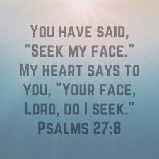 105:4seek#27:8 the command (seek) is addressed to more than one person my face. my heart says to you, your face, lord, do i seek.#27:8 the meaning of the hebrew verse is uncertain. Pin On Scriptures