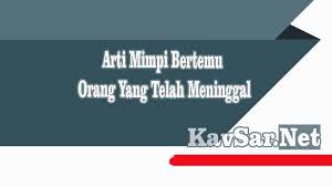 Anda mimpi melahirkan anak yang sudah lama meninggal artinya: Arti Mimpi Bertemu Orang Yang Telah Meninggal Menurut Ahli Primbon