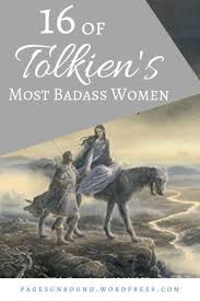16 Of Tolkien S Most Badass Women Badass Women Tolkien Book Discussion