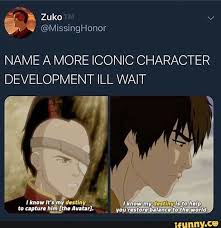 Name A More Iconic Character Development Ill Wait Ifunny Avatar Zuko The Last Avatar Avatar The Last Airbender Funny