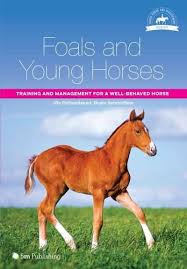 Foals And Young Horses Training And Management For A Well Behaved Horse Paperback Overstock Com Shopping The Best Deals On H Horses Foals Horse Training