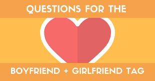 But is your company something that p. 73 Great Questions For The Girlfriend Boyfriend Tag List Why Video Is Great