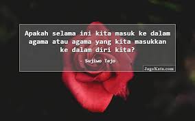 Selain lima quote unik tersebut setidaknya masih banyak lagi yang diciptakan sang seniman sebagai hasil karyanya. Jagokata Com Sujiwo Tejo Apakah Selama Ini Kita Masuk Ke Dalam Agama Atau Agama Yang Kita Masukkan Ke Dalam Diri Kita