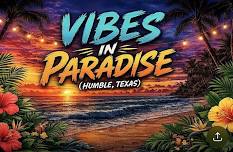 Vibes in Paradise (Humble, Texas)