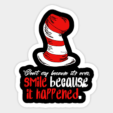 Seuss) i'll hold you in my heart until i can hold you in heaven.. Dr Seuss Don T Cry Because It S Over Smile Because It Happened Dr Seuss Sticker Teepublic