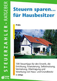 Wenn du eine oder mehrere immobilien im ausland hast und diese wieder verkaufen möchtest, gilt es einige dinge zu beachten. 9783936623130 Steuern Sparen Fur Hausbesitzer 100 Steuertipps Fur Den Erwerb Die Errichtung Finanzierung Vermietung Von Haus Und Grundbesitz Zvab Pruhs Hagen 3936623139