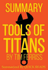 Summary Of Tools Of Titans By Tim Ferriss Ebook By Quick Reads Rakuten Kobo In 2020 Tim Ferriss Reading Summary Tim Ferris