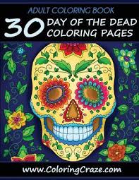 Maybe you would like to learn more about one of these? Adult Coloring Book 30 Day Of The Dead Coloring Pages Dia De Los Muertos Coloring Books For Adults Series By Coloringcraze Com By Adult Coloring Books Illustrators Alliance